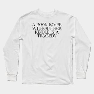 a book lover without her kindle is a tragedy shirt, Kindle Lover Fantasy Long Sleeve T-Shirt